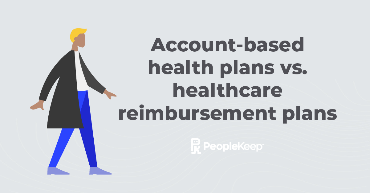 Accountbased health plans vs. healthcare reimbursement plans